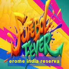 erome india reserva